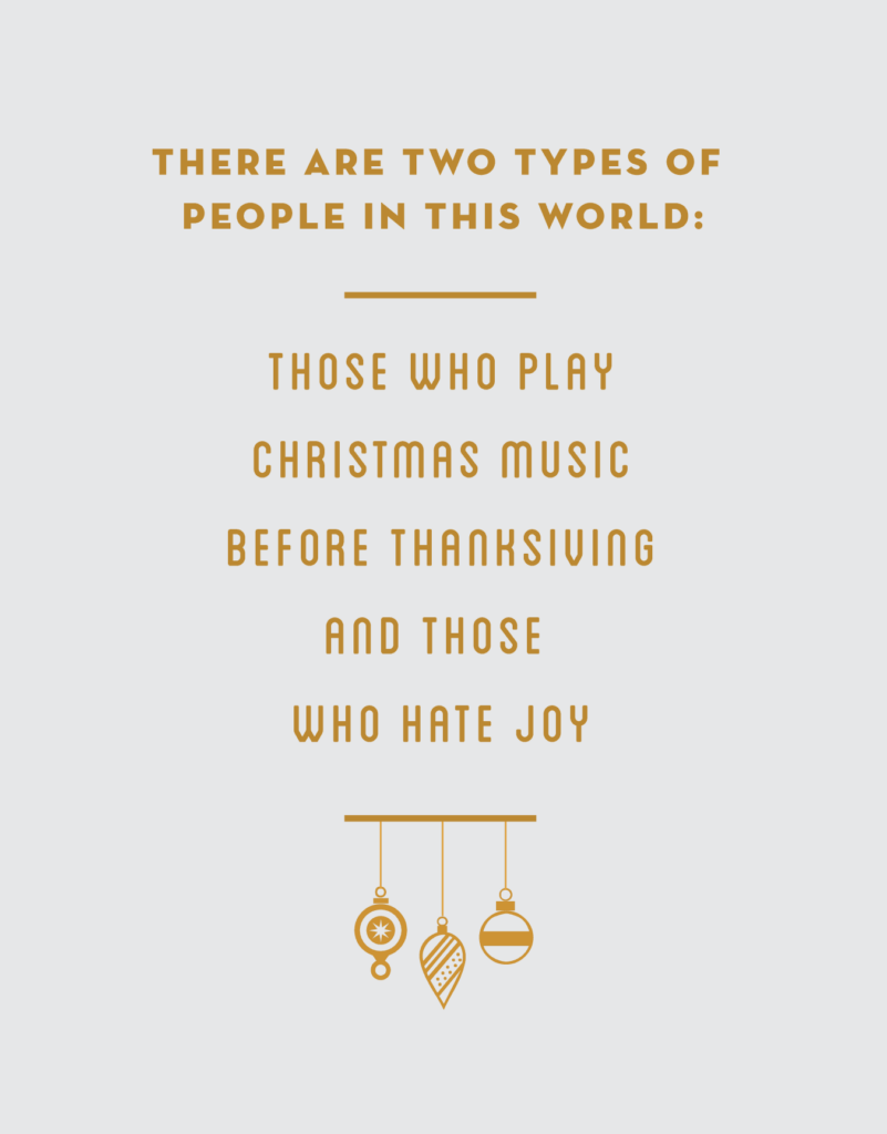 Text image saying: "There are two types of people in this world: those who play Christmas music before Thanksgiving and those who hate joy," with decorative ornaments below.